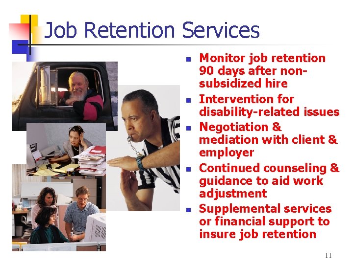 Job Retention Services n n n Monitor job retention 90 days after nonsubsidized hire