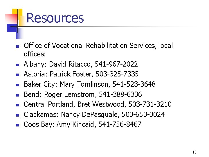 Resources n n n n Office of Vocational Rehabilitation Services, local offices: Albany: David