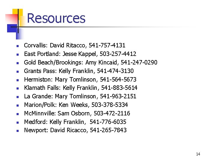 Resources n n n Corvallis: David Ritacco, 541 -757 -4131 East Portland: Jesse Kappel,