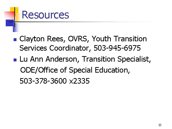 Resources n n Clayton Rees, OVRS, Youth Transition Services Coordinator, 503 -945 -6975 Lu