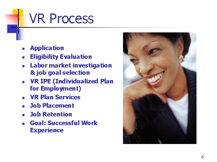 VR Process n n n n Application Eligibility Evaluation Labor market investigation & job