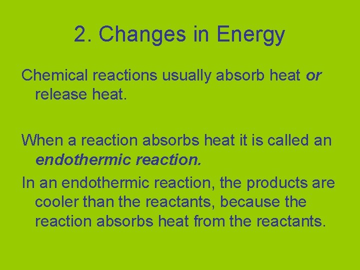 2. Changes in Energy Chemical reactions usually absorb heat or release heat. When a