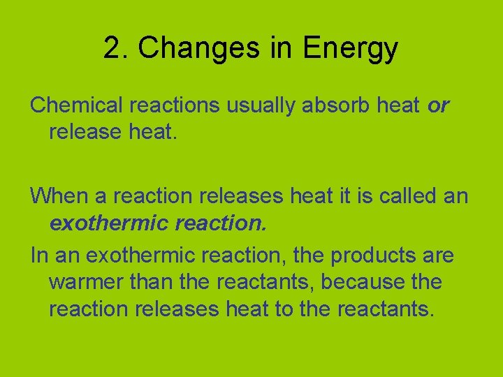 2. Changes in Energy Chemical reactions usually absorb heat or release heat. When a