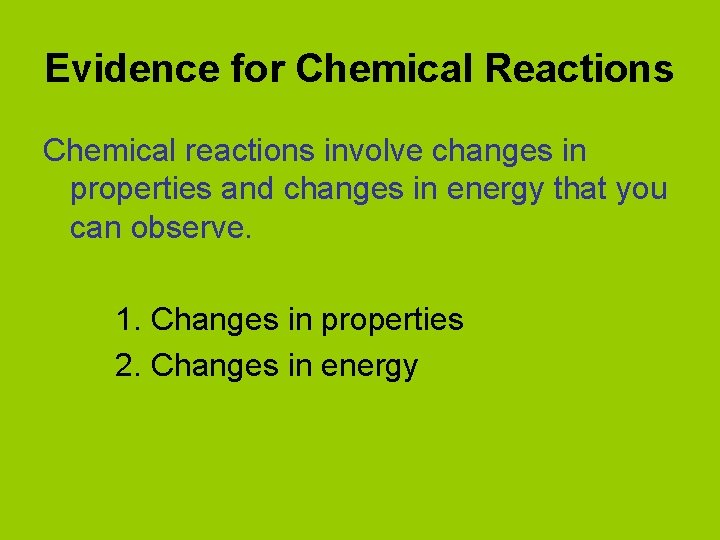 Evidence for Chemical Reactions Chemical reactions involve changes in properties and changes in energy