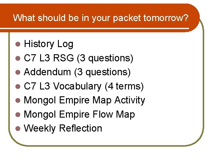 What should be in your packet tomorrow? l l l l History Log C