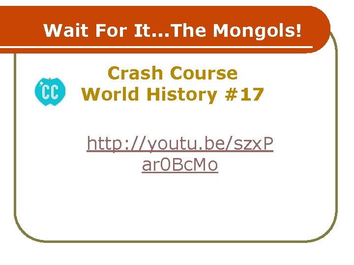 Wait For It. . . The Mongols! Crash Course World History #17 http: //youtu.