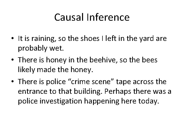 Causal Inference • It is raining, so the shoes I left in the yard