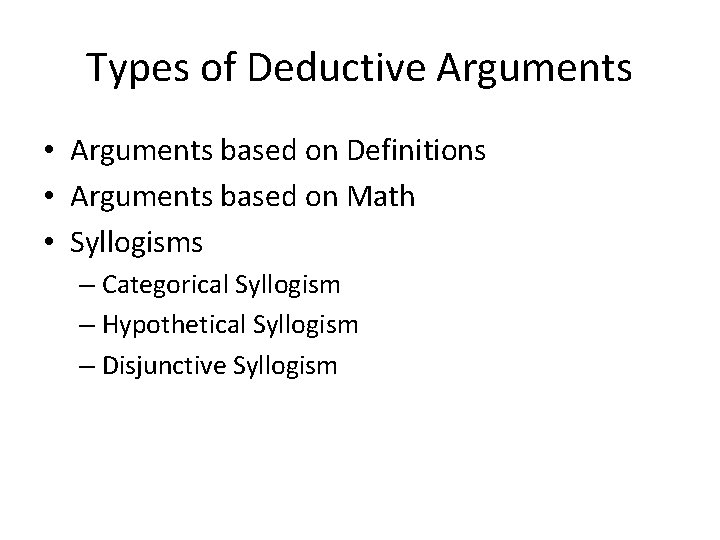 Types of Deductive Arguments • Arguments based on Definitions • Arguments based on Math