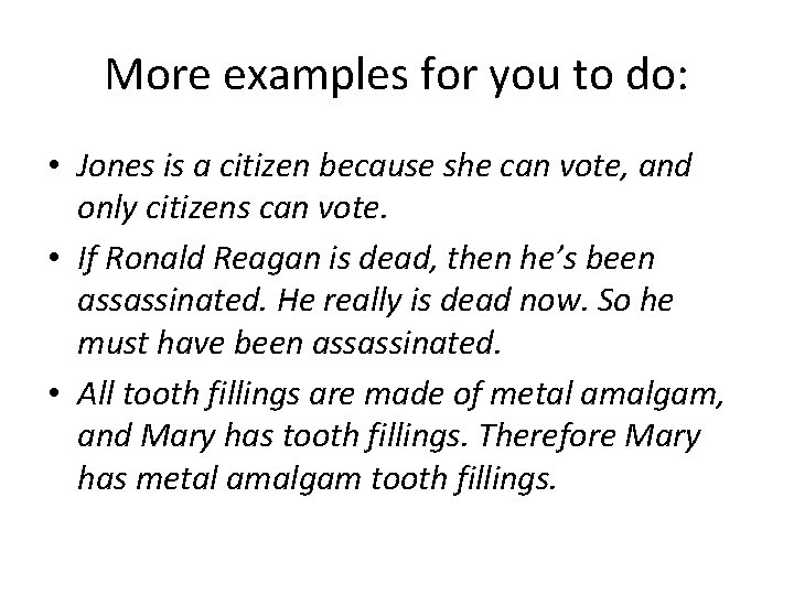 More examples for you to do: • Jones is a citizen because she can