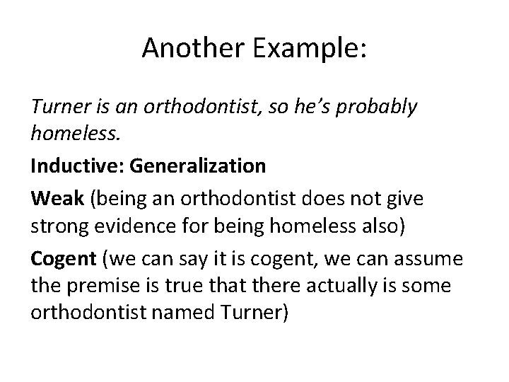 Another Example: Turner is an orthodontist, so he’s probably homeless. Inductive: Generalization Weak (being