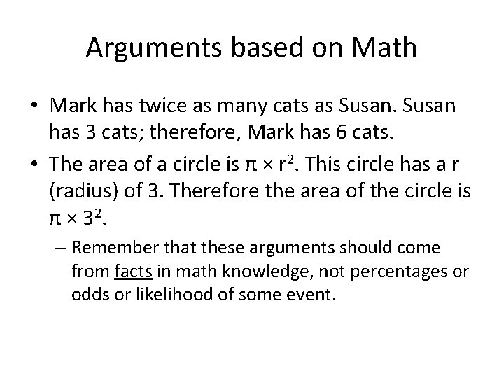 Arguments based on Math • Mark has twice as many cats as Susan has