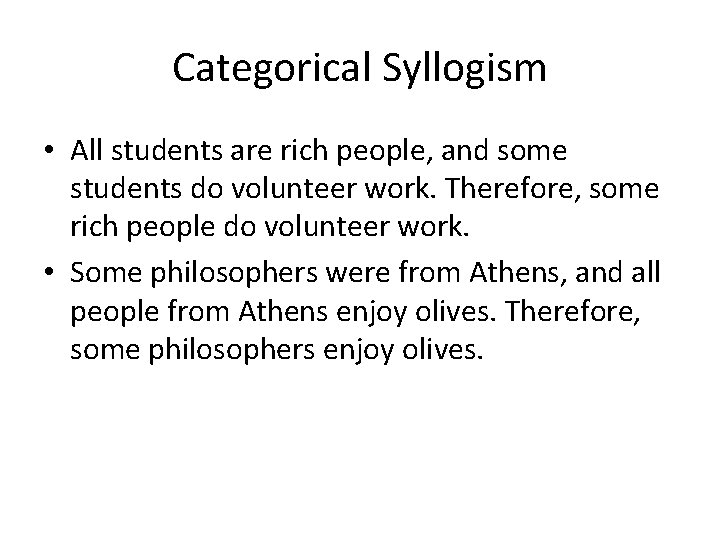 Categorical Syllogism • All students are rich people, and some students do volunteer work.