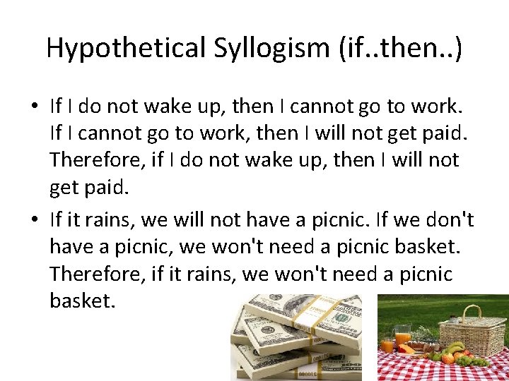 Hypothetical Syllogism (if. . then. . ) • If I do not wake up,