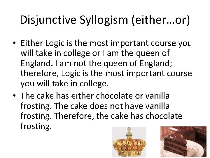 Disjunctive Syllogism (either…or) • Either Logic is the most important course you will take