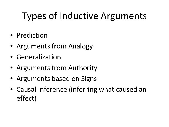 Types of Inductive Arguments • • • Prediction Arguments from Analogy Generalization Arguments from