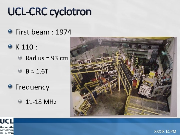 UCL-CRC cyclotron First beam : 1974 K 110 : Radius = 93 cm B