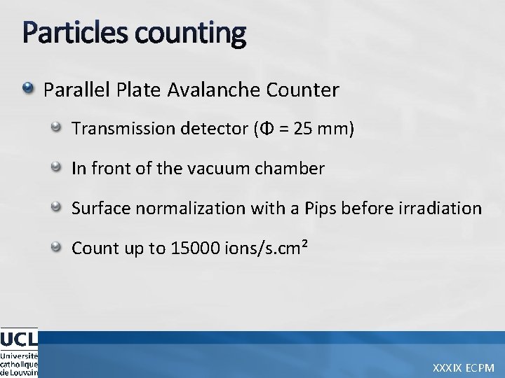 Particles counting Parallel Plate Avalanche Counter Transmission detector (Φ = 25 mm) In front
