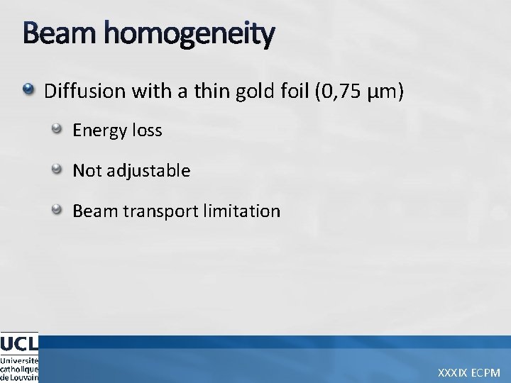 Beam homogeneity Diffusion with a thin gold foil (0, 75 µm) Energy loss Not