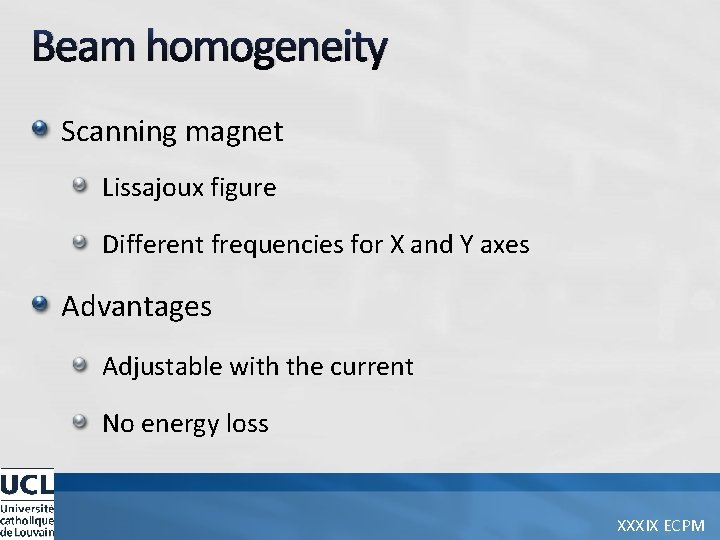 Beam homogeneity Scanning magnet Lissajoux figure Different frequencies for X and Y axes Advantages