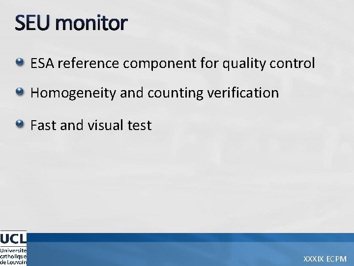 SEU monitor ESA reference component for quality control Homogeneity and counting verification Fast and