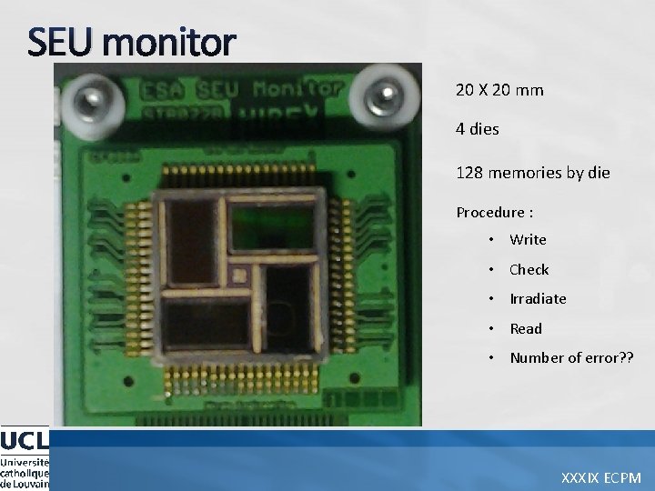 SEU monitor 20 X 20 mm 4 dies 128 memories by die Procedure :