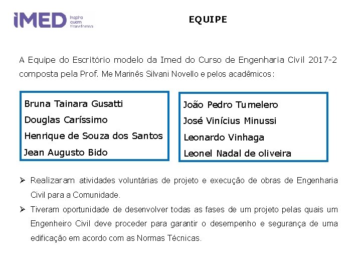 EQUIPE A Equipe do Escritório modelo da Imed do Curso de Engenharia Civil 2017 EQUIPE A Equipe do Escritório modelo da Imed do Curso de Engenharia Civil 2017