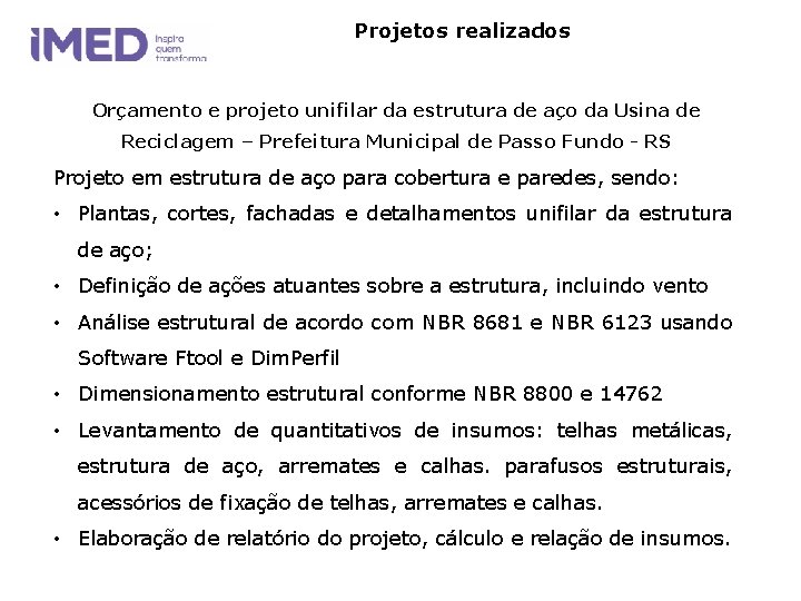 Projetos realizados Orçamento e projeto unifilar da estrutura de aço da Usina de Reciclagem Projetos realizados Orçamento e projeto unifilar da estrutura de aço da Usina de Reciclagem
