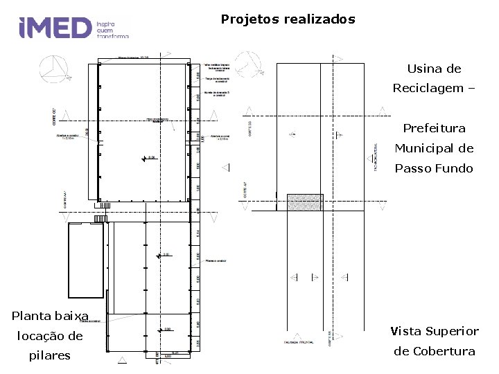 Projetos realizados Usina de Reciclagem – Prefeitura Municipal de Passo Fundo Planta baixa locação Projetos realizados Usina de Reciclagem – Prefeitura Municipal de Passo Fundo Planta baixa locação