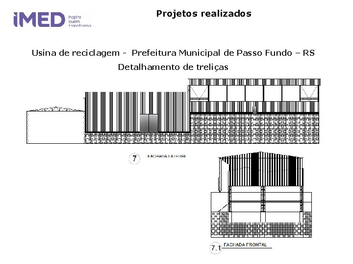 Projetos realizados Usina de reciclagem - Prefeitura Municipal de Passo Fundo – RS Detalhamento Projetos realizados Usina de reciclagem - Prefeitura Municipal de Passo Fundo – RS Detalhamento