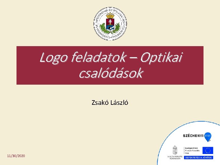 Logo feladatok – Optikai csalódások Zsakó László 11/30/2020 