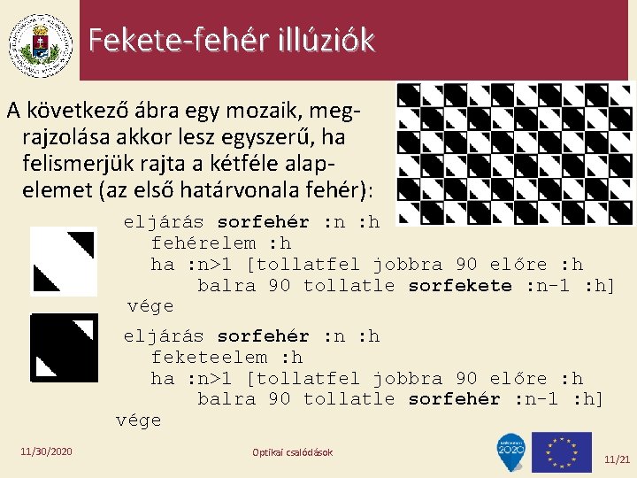 Fekete-fehér illúziók A következő ábra egy mozaik, megrajzolása akkor lesz egyszerű, ha felismerjük rajta