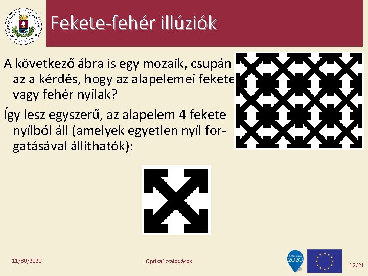 Fekete-fehér illúziók A következő ábra is egy mozaik, csupán az a kérdés, hogy az Fekete-fehér illúziók A következő ábra is egy mozaik, csupán az a kérdés, hogy az