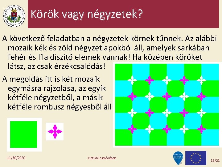 Körök vagy négyzetek? A következő feladatban a négyzetek körnek tűnnek. Az alábbi mozaik kék Körök vagy négyzetek? A következő feladatban a négyzetek körnek tűnnek. Az alábbi mozaik kék
