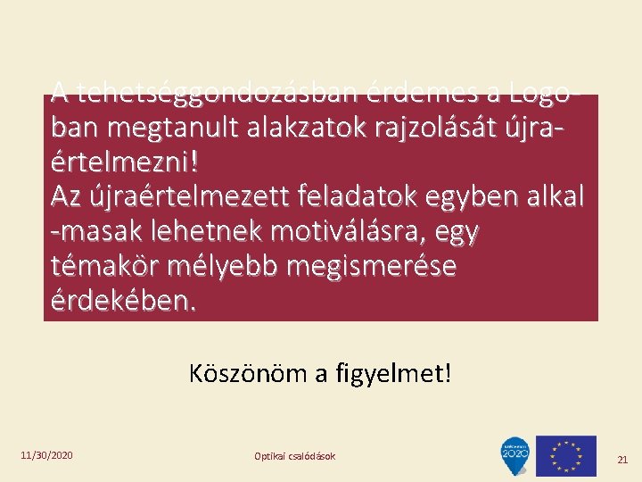 A tehetséggondozásban érdemes a Logoban megtanult alakzatok rajzolását újraértelmezni! Az újraértelmezett feladatok egyben alkal