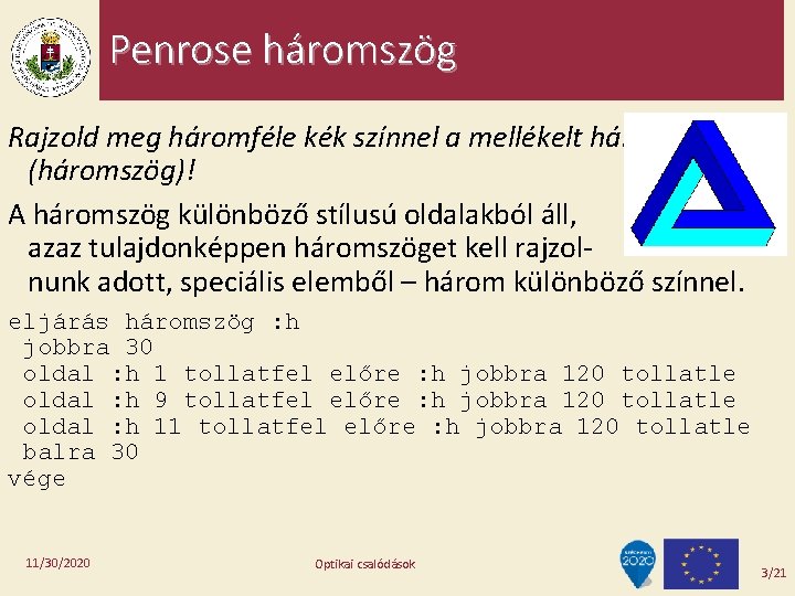 Penrose háromszög Rajzold meg háromféle kék színnel a mellékelt háromszöget (háromszög)! A háromszög különböző Penrose háromszög Rajzold meg háromféle kék színnel a mellékelt háromszöget (háromszög)! A háromszög különböző