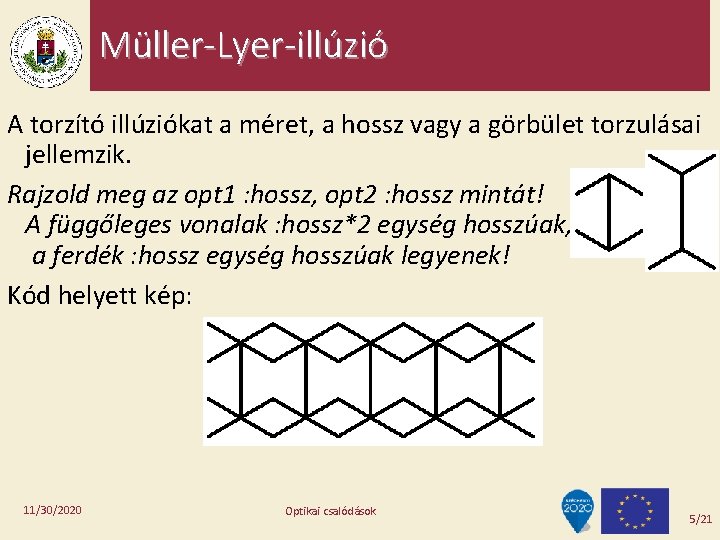 Müller-Lyer-illúzió A torzító illúziókat a méret, a hossz vagy a görbület torzulásai jellemzik. Rajzold