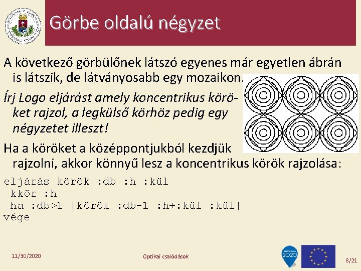 Görbe oldalú négyzet A következő görbülőnek látszó egyenes már egyetlen ábrán is látszik, de