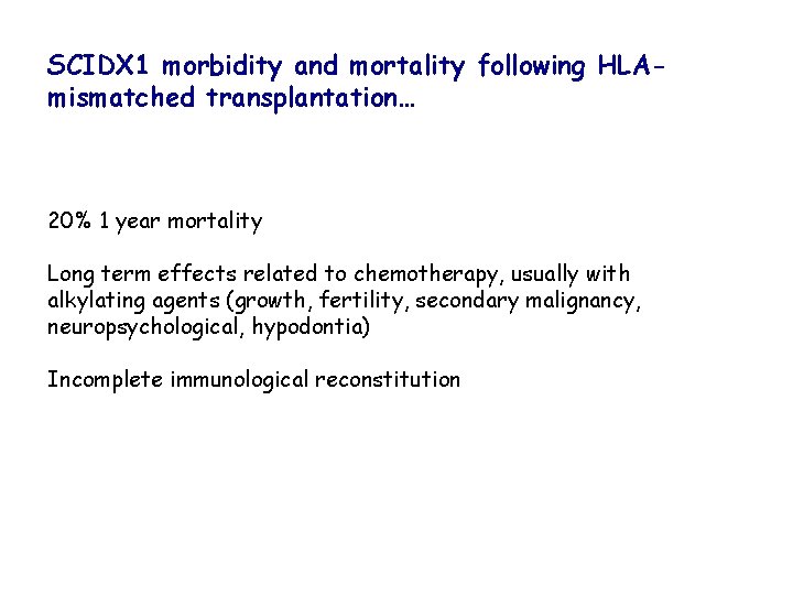 SCIDX 1 morbidity and mortality following HLAmismatched transplantation… 20% 1 year mortality Long term