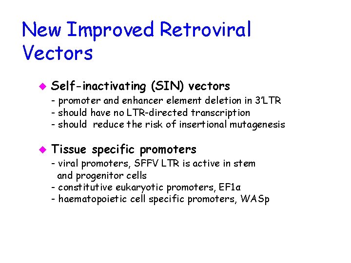 New Improved Retroviral Vectors u Self-inactivating (SIN) vectors - promoter and enhancer element deletion