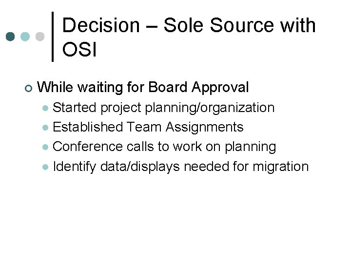 Decision – Sole Source with OSI ¢ While waiting for Board Approval Started project Decision – Sole Source with OSI ¢ While waiting for Board Approval Started project