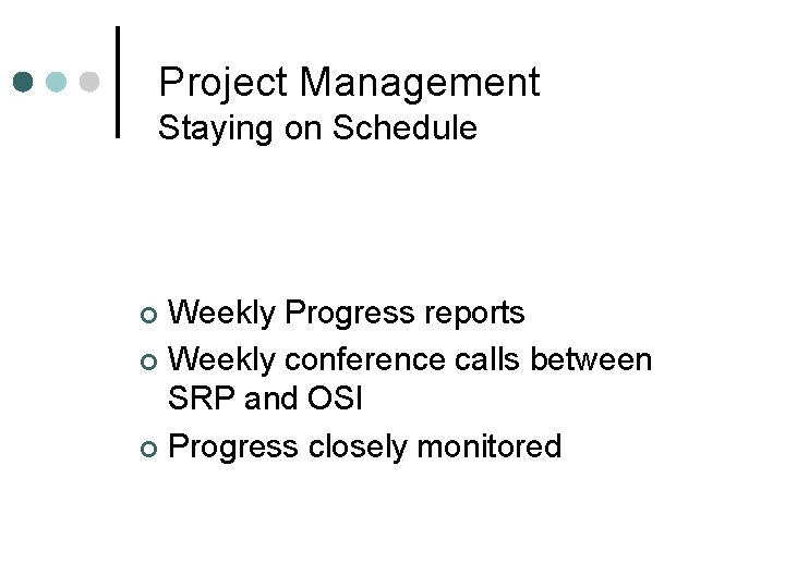 Project Management Staying on Schedule Weekly Progress reports ¢ Weekly conference calls between SRP Project Management Staying on Schedule Weekly Progress reports ¢ Weekly conference calls between SRP