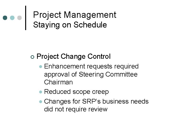 Project Management Staying on Schedule ¢ Project Change Control Enhancement requests required approval of Project Management Staying on Schedule ¢ Project Change Control Enhancement requests required approval of
