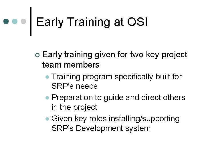 Early Training at OSI ¢ Early training given for two key project team members Early Training at OSI ¢ Early training given for two key project team members