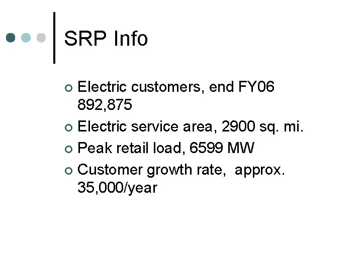 SRP Info Electric customers, end FY 06 892, 875 ¢ Electric service area, 2900 SRP Info Electric customers, end FY 06 892, 875 ¢ Electric service area, 2900
