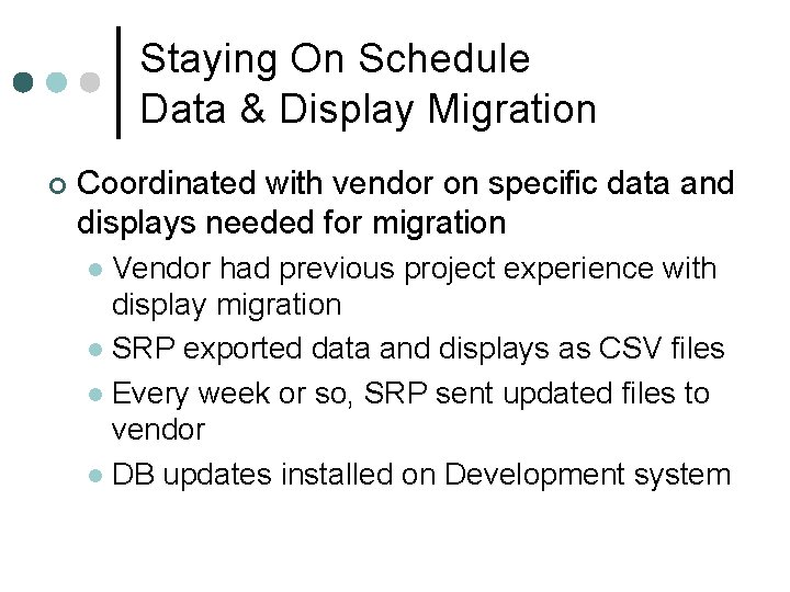 Staying On Schedule Data & Display Migration ¢ Coordinated with vendor on specific data Staying On Schedule Data & Display Migration ¢ Coordinated with vendor on specific data