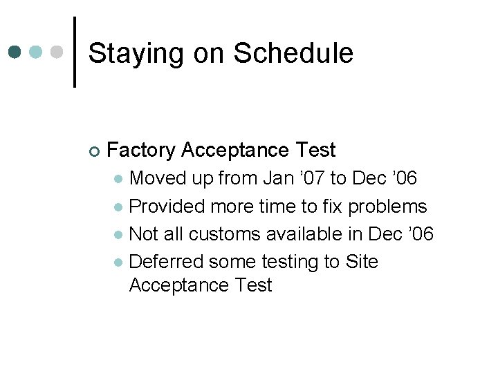 Staying on Schedule ¢ Factory Acceptance Test Moved up from Jan ’ 07 to Staying on Schedule ¢ Factory Acceptance Test Moved up from Jan ’ 07 to