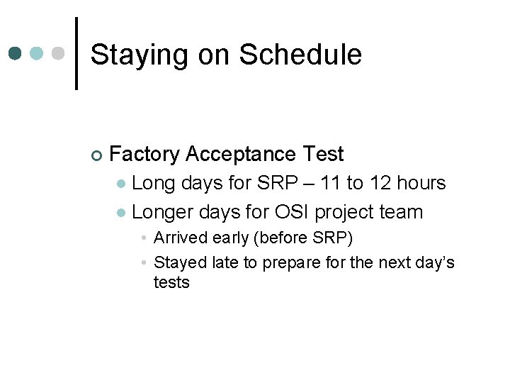 Staying on Schedule ¢ Factory Acceptance Test Long days for SRP – 11 to Staying on Schedule ¢ Factory Acceptance Test Long days for SRP – 11 to