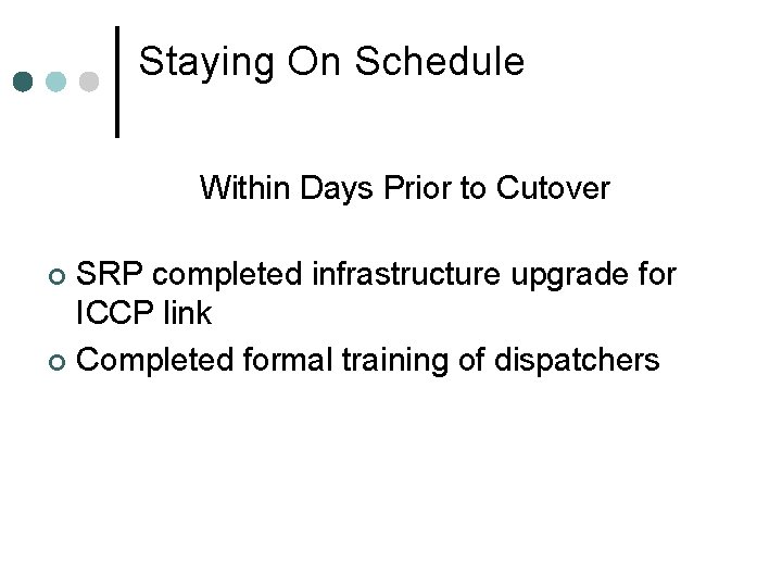 Staying On Schedule Within Days Prior to Cutover SRP completed infrastructure upgrade for ICCP Staying On Schedule Within Days Prior to Cutover SRP completed infrastructure upgrade for ICCP