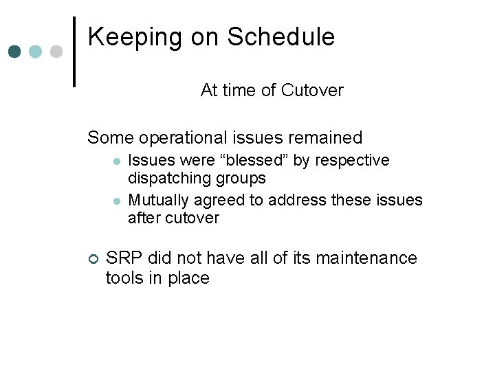 Keeping on Schedule At time of Cutover Some operational issues remained l l ¢ Keeping on Schedule At time of Cutover Some operational issues remained l l ¢