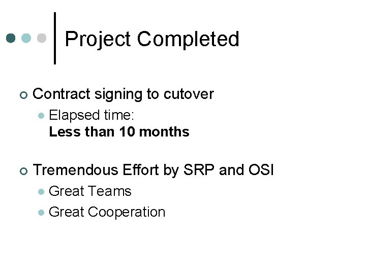 Project Completed ¢ Contract signing to cutover l ¢ Elapsed time: Less than 10 Project Completed ¢ Contract signing to cutover l ¢ Elapsed time: Less than 10